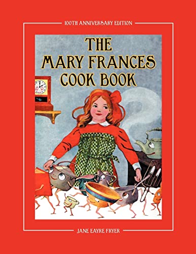 Stock image for The Mary Frances Cook Book 100th Anniversary Edition: A Children  s Story-Instruction Cookbook with Bonus Patterns for Child  s Apron and Cooking Cap for sale by BooksRun