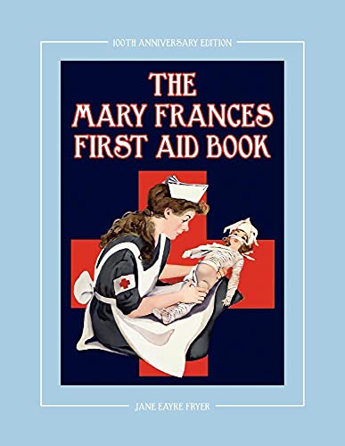 Stock image for The Mary Frances First Aid Book 100th Anniversary Edition: A Childrens Story-Instruction First Aid Book with Home Remedies plus Bonus Patterns for Childs Nurse Cap and Apron for sale by New Legacy Books