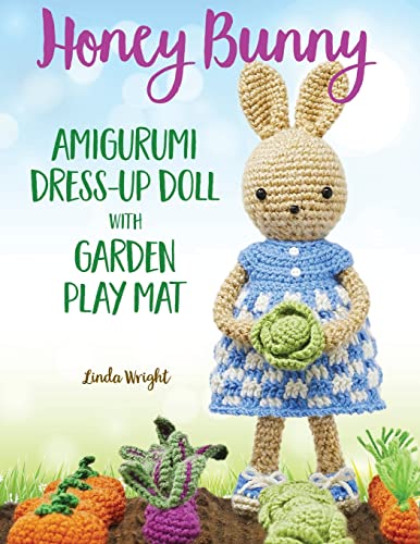 Stock image for Honey Bunny Amigurumi Dress-Up Doll with Garden Play Mat: Crochet Patterns for Bunny Doll plus Doll Clothes, Garden Playmat & Accessories for sale by GF Books, Inc.