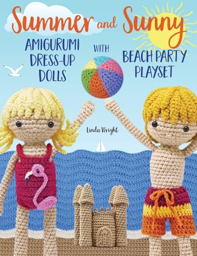 Stock image for Summer and Sunny Amigurumi Dress-Up Dolls with Beach Party Playset: Crochet Patterns for 12-inch Dolls plus Doll Clothes, Beach Playmat & Accessories for sale by GF Books, Inc.