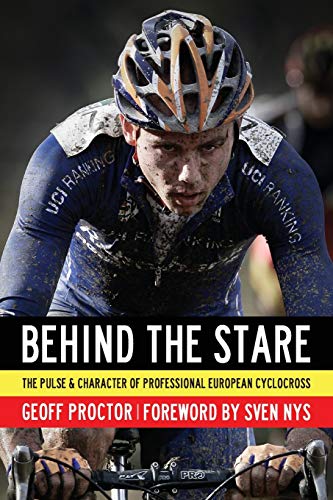 9781937565336: Behind the Stare: The Pulse & Character of Professional European Cyclocross