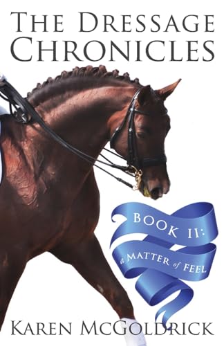 Stock image for A Matter of Feel: Book II of The Dressage Chronicles for sale by Goodwill of Colorado