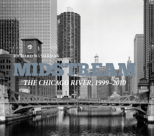 Beispielbild fr Midstream : The Chicago River 1999-2010 zum Verkauf von Better World Books