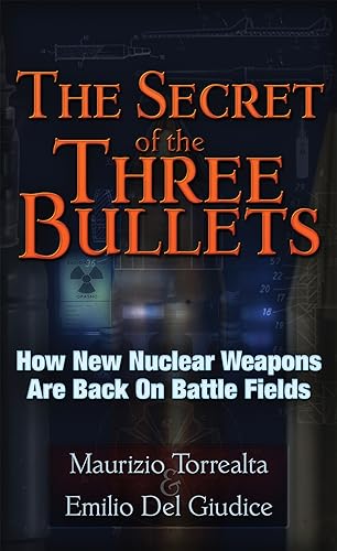 9781937584269: The Secret of the Three Bullets: How New Nuclear Weapons Are Back on Battlefields