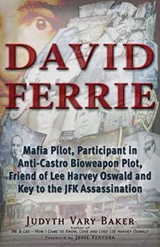 9781937584542: David Ferrie: Mafia Pilot, Participant in Anti-Castro Bioweapon Plot, Friend of Lee Harvey Oswald and Key to the JFK Assassination