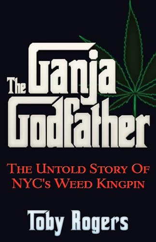 Stock image for The Ganja Godfather: The Untold Story of NYC's Weed Kingpin for sale by Irish Booksellers