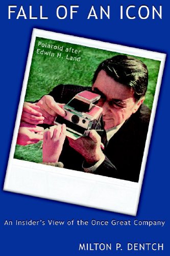 Stock image for Fall of an Icon: Polaroid after Edwin H. Land: An Insider's View of the Once Great Company for sale by SecondSale