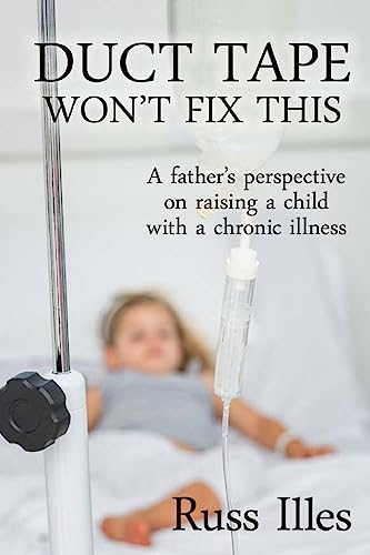Stock image for Duct Tape Won't Fix This: A Father's Perspective on Raising a Child with a Chronic Illness for sale by Lucky's Textbooks