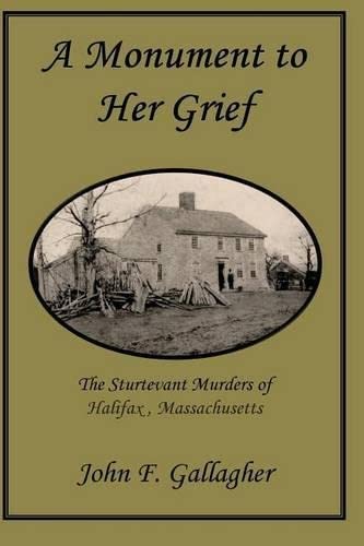 Imagen de archivo de A Monument to Her Grief: The Sturtevant Murders of Halifax, Massachusetts a la venta por ThriftBooks-Atlanta
