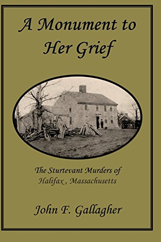 Stock image for A Monument to Her Grief : The Sturtevant Murders of Halifax, Massachusetts for sale by Better World Books