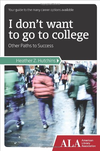 Beispielbild fr I Don't Want to Go to College: Other Paths to Success zum Verkauf von ThriftBooks-Dallas