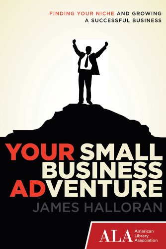 Imagen de archivo de Your Small Business Adventure : Finding Your Niche and Growing a Successful Business a la venta por Better World Books