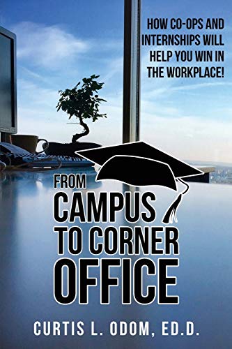 Stock image for From Campus to Corner Office: How Co-Ops and Internships Will Help You Win in the Workplace! for sale by Lucky's Textbooks
