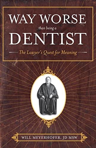 Beispielbild fr Way Worse Than Being a Dentist: The Lawyers Quest for Meaning zum Verkauf von Goodwill Books
