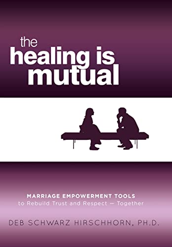 Stock image for The Healing is Mutual: Marriage Empowerment Tools to Rebuild Trust and Respect---Together for sale by Ergodebooks