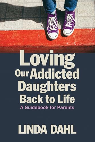 Stock image for Loving Our Addicted Daughters Back to Life: A Guidebook for Parents for sale by SecondSale