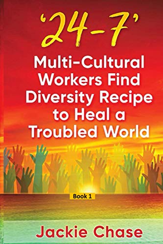 Stock image for 24-7: Multi-Cultural Workers Find Diversity Recipe to Heal a Troubled World for sale by Irish Booksellers