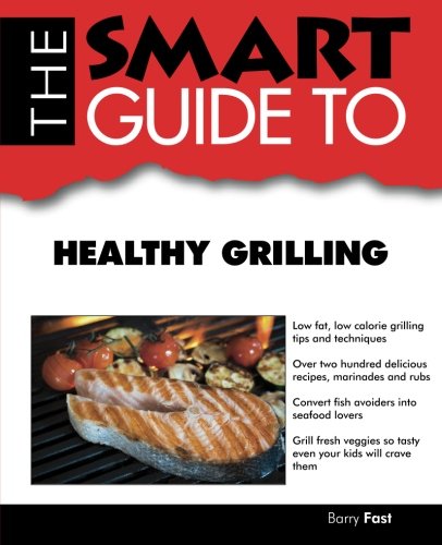 9781937636142: Smart Guide To Healthy Grilling