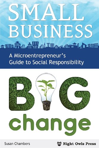 Stock image for Small Business, Big Change: A Microentrepreneur's Guide to Social Responsibility for sale by ThriftBooks-Atlanta