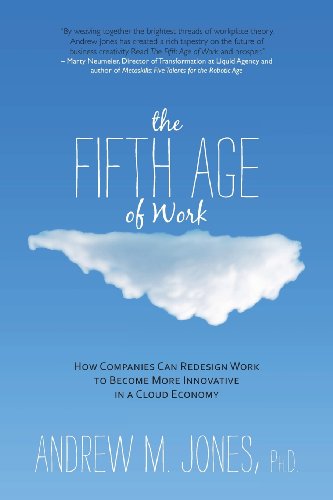 Stock image for The Fifth Age of Work: How Companies Can Redesign Work to Become More Innovative in a Cloud Economy for sale by Open Books