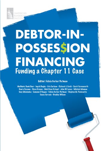 Imagen de archivo de Debtor-in-Possession Financing: Funding a Chapter 11 Case a la venta por dsmbooks