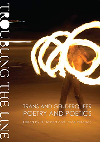 9781937658106: Troubling the Line: Trans and Genderqueer Poetry and Poetics