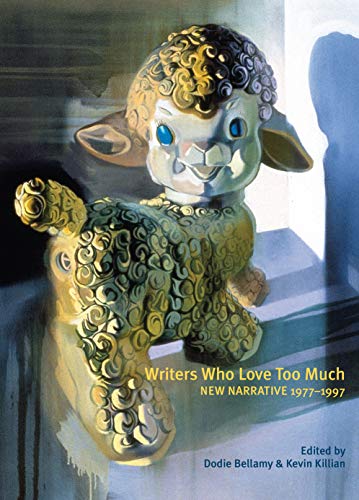 Beispielbild fr Writers Who Love Too Much: New Narrative Writing 1977-1997 zum Verkauf von HPB-Red