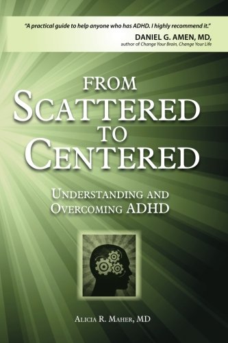 Beispielbild fr From Scattered to Centered: Understanding and Overcoming ADHD zum Verkauf von ThriftBooks-Atlanta