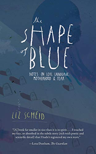 9781937662097: The Shape of Blue: Notes on Loss, Language, Motherhood & Fear