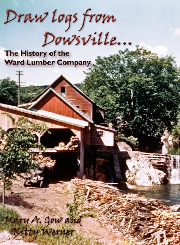 Stock image for Draw Logs from Dowsville. The History of the Ward Lumber Company for sale by Lucky's Textbooks