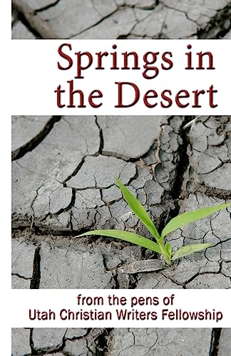 Stock image for Springs in the Desert: from the pens of Utah Christian Writers Fellowship (Volume 1) for sale by Discover Books
