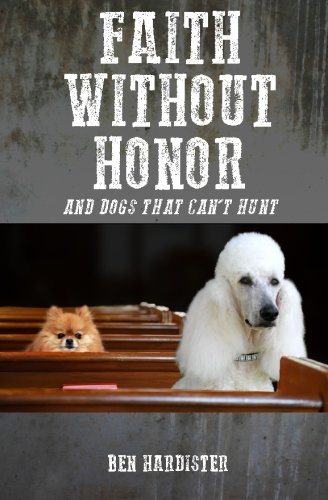 Stock image for Faith Without Honor : And Dogs That Can't Hunt for sale by Better World Books: West