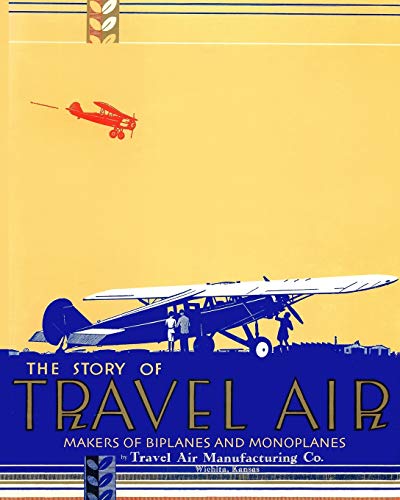 9781937684174: The Story of Travel Air Makers of Biplanes and Monoplanes