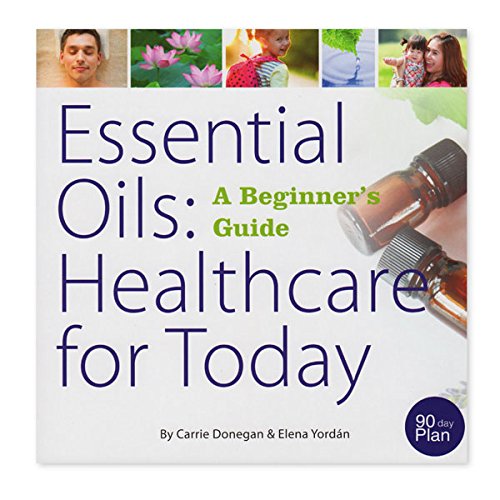 Imagen de archivo de Essential Oils: Healthcare for Today (A Beginner's Guide), by Carrie Donegan and Elena Yordan a la venta por SecondSale