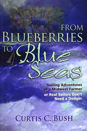 Beispielbild fr From Blueberries to Blue Seas Sailing Adventures of a Midwest Farmer or Real Sailors Don't Need a Dodger zum Verkauf von Chequamegon Books