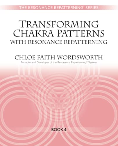 Imagen de archivo de Transforming Chakra Patterns with Resonance Repatterning (The Resonance Repatterning Series) a la venta por GF Books, Inc.