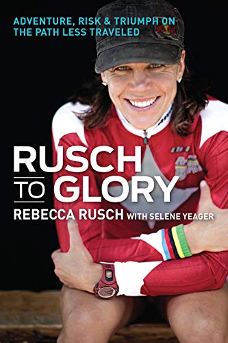 9781937715250: Rusch to Glory: Adventure, Risk & Triumph on the Path Less Traveled