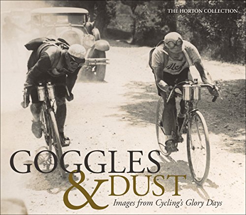 Beispielbild fr Goggles & Dust: Images from Cycling's Glory Days zum Verkauf von WorldofBooks