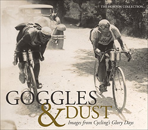 Stock image for Goggles & Dust: Images from Cycling's Glory Days for sale by Saucony Book Shop