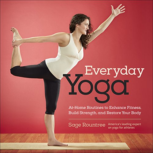 9781937715359: Everyday Yoga: At-Home Routines to Enhance Fitness, Build Strength, and Restore Your Body