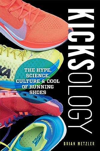 Imagen de archivo de Kicksology: The Hype, Science, Culture & Cool of Running Shoes a la venta por BooksRun