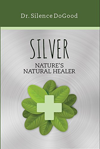 Stock image for Silver: Nature's Natural Healer for sale by Jenson Books Inc