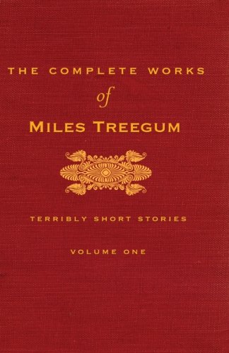 Imagen de archivo de The Complete Works of Miles Treegum: Terribly Short Stories (Volume 1) a la venta por Revaluation Books