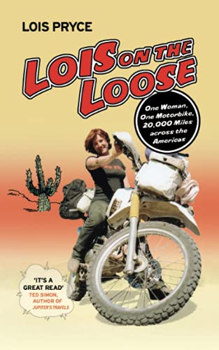 Stock image for Lois on the Loose: One Woman, One Motorcycle, 20,000 Miles Across the Americas for sale by ThriftBooks-Atlanta