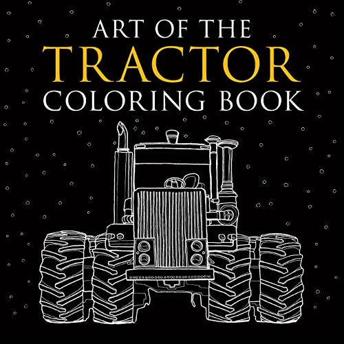 9781937747831: Art of the Tractor Coloring Book: Ready-To-Color Drawings of John Deere, International Harvester, Farmall, Ford, Allis-Chalmers, Case Ih and More.