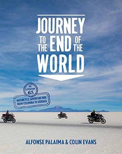 Beispielbild fr Journey to the End of the World: The Expedition 65 Motorcycle Adventure Ride from Colombia to Ushuaia zum Verkauf von WorldofBooks