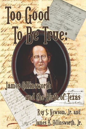 9781937763756: Too Good To Be True: James Collinsworth and the Birth of Texas