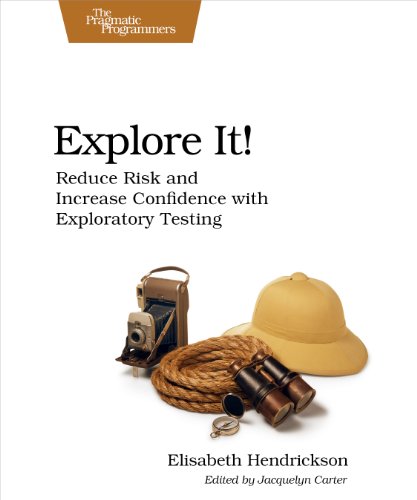 9781937785024: Explore It!: Reduce Risk and Increase Confidence with Exploratory Testing