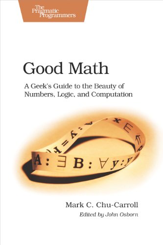 Beispielbild fr Good Math: A Geek's Guide to the Beauty of Numbers, Logic, and Computation (Pragmatic Programmers) zum Verkauf von medimops