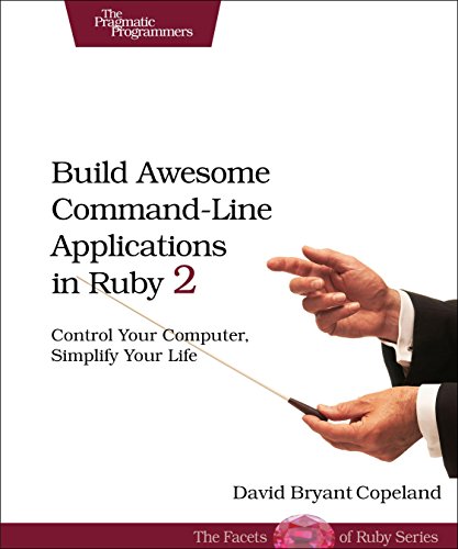 Beispielbild fr Build Awesome Command-Line Applications in Ruby 2: Control Your Computer, Simplify Your Life zum Verkauf von medimops